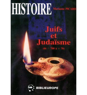 Juifs et Judaïsme - Tome I (de -700 à +70) - Marianne Picard 